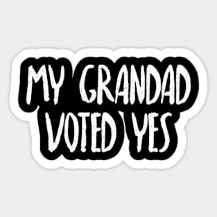 MY GRANDAD VOTED YES - Scottish Independence Slogan Sticker